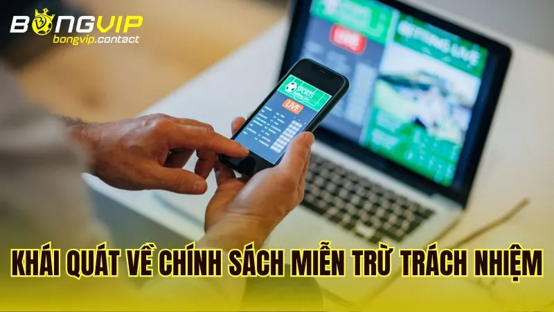 Giới thiệu về chính sách Miễn Trừ Trách Nhiệm tại Bongvip