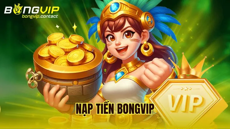 Hướng dẫn nạp tiền Bongvip an toàn hiệu quả cho tân binh