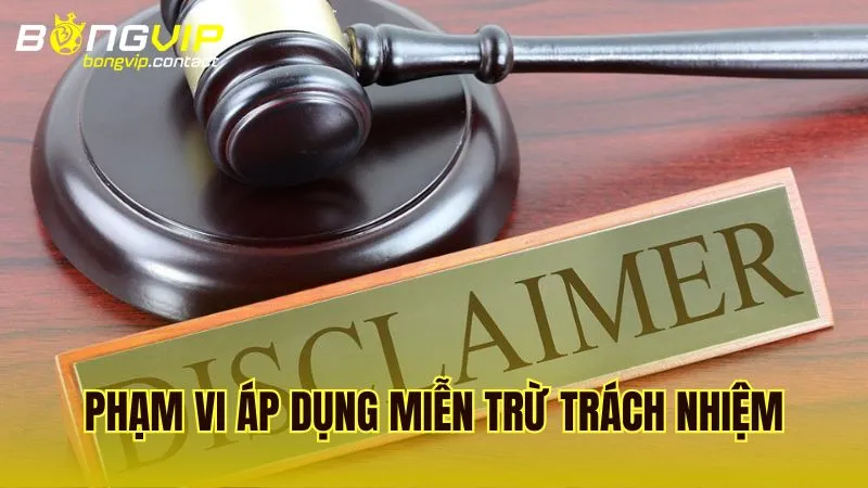 Phạm vi áp dụng của Miễn Trừ Trách Nhiệm