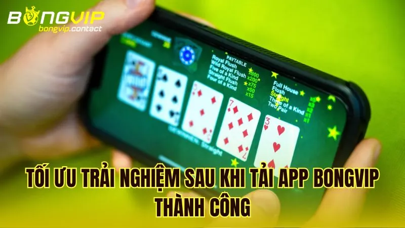 Mẹo tối ưu hóa trải nghiệm sau khi tải ứng dụng Bongvip thành công